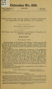 Cover of: Regulating the use of public school buildings and grounds in the District of Columbia ... by United States. Congress. Senate. Committee on the District of Columbia