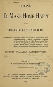 Cover of: How to make home happy: A housekeeper's hand book ...