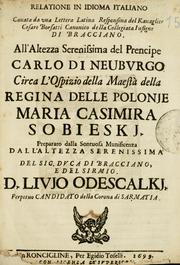 Cover of: Relatione in idioma italiano cauata da vna lettera latina responsiua del kauaglier Cesare Borsatti, canonico della Collegiata insigne di Bracciano: all'Altezza serenissima del prencipe Carlo di Neuburgo circa l'ospizio della Maestà della regina delle Polonje Maria Casimira Sobieski : preparato dalla sontuosa munificenza dall'Altezza serenissima del sig. duca di Bracciano e del Sirmio. d. Livio Odescalki, perpetuo candidato della corona di Sarmatia.