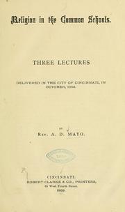 Cover of: Religion in the common schools.: Three lectures delivered in the city of Cincinnati, in October, 1869.