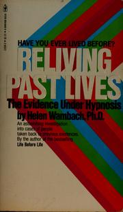Cover of: Reliving past lives: the evidence under hypnosis