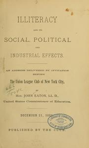 Cover of: Illiteracy and its social, political and industrial effects: an address delivered by invitation before the Union League Club of New York City