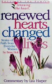 Cover of: Renewed hearts, changed lives by by Betsy Holt ; commentary by Lisa Harper.