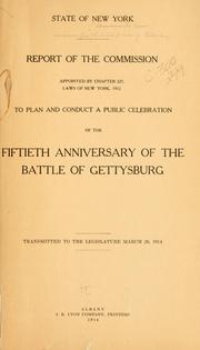 Cover of: Report of the commission appointed by chapter 227, Laws of New York, 1912, to plan and conduct a public celebration of the fiftieth anniversary of the battle of Gettysburg.