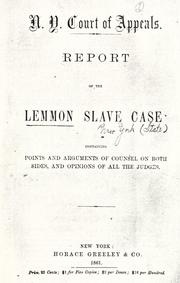 Cover of: Report of the Lemmon slave case: containing points and arguments of counsel on both sides, and opinions of all the judges.