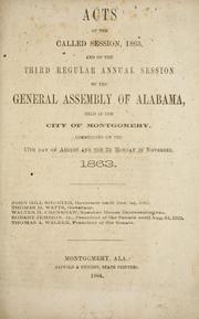 Cover of: Acts of the called session, 1863: and of the third regular annual session of the General Assembly of Alabama, held in the city of Montgomery, commencing on the 17th day of August and the 2d Monday in November, 1863