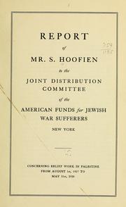 Cover of: Report of Mr. S. Hoofien to the Joint distribution committee of the American funds for Jewish war sufferers, New York, concerning relief work in Palestine from August 1st, 1917, to May 31, 1918. by S Hoofien