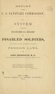 Cover of: Report to the U.S. Sanitary Commission.: On a system for the economical relief of disabled soldiers, and on certain proposed amendments to our present pension laws