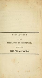 Cover of: Resolutions of the legislature of Pennsylvania, relative to the public lands: Resolutions of the legislature of Alabama, in relation to the controversy between Georgia and Maine ; Resolutions of the legislature of Delaware, relative to the public lands.