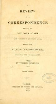 Cover of: A review of the correspondence between the Hon. John Adams, late president of the United States, and the late William Cunningham, esq., beginning in 1803, and ending in 1812.