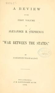 Cover of: A review of the first volume of Alexander H. Stephens's "War between the states." by By Constitutionalist.