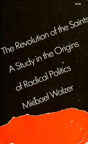 Cover of: The Revolution of the Saints: A Study in the Origins of the Radical Politics