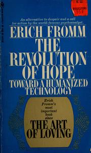 The Revolution of hope, toward a humanized technology. -- by Erich Fromm