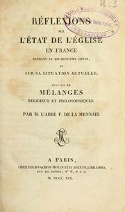 Cover of: Réflexions sur l'état de l'église en France pendant le dix-huitième siècle, et sur sa situation actuelle, suivies de mélanges religieux et philosophiques by Félicité Robert de Lamennais