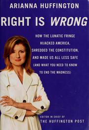 Cover of: Right Is Wrong: How the Lunatic Fringe Hijacked America, Shredded the Constitution, and Made Us All Less Safe