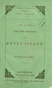 Cover of: The rights and the wrongs of Rhode Island: comprising views of liberty and law, of religion and rights, as exhibited in the recent and existing difficulties in that state. by Goodell, William