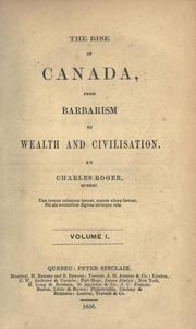 Cover of: The rise of Canada, from barbarism to wealth and civilization. by Roger, Charles