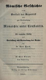 Cover of: Römische Geschichte vom Verfall der Republik bis zur Vollendung der Monarchie unter Constantin: mit vorzüglicher Rücksicht auf Verfassung und Verwaltung des Reichs.