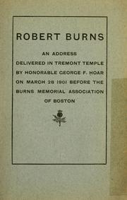 Cover of: Robert Burns and address delivered in Tremont Temple by Hon. George F. Hoar, on March 28, 1901, before the Burns memorial association of Boston.