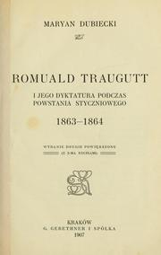 Cover of: Romuald Traugutt i jego dyktatura podczas powstania styczniowego 1863-1864