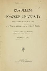 Cover of: Rozdelení Prazské university Karlo-Ferdinandovy roku 1882 a pocátek samostatné University ceské: rozsírená installacní prednáska, kterou mel dne 19. list. l907 Jaroslav Goll. --