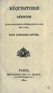 Cover of: Réquisitoire définitif de M. le Procureur-général près la Cour des Paris dans l'affaire Louvel. by Louis Pierre Louvel