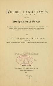 Cover of: Rubber hand stamps and the manipulation of rubber: a practical treatise on the manufacture of India rubber hand stamps, small articles of India rubber, the hektograph, special inks, cements, and allied subjects