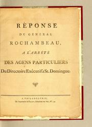 Cover of: Réponse du général Rochambeau, à l'arrêté des agens particuliers du Directoire exécutif à St. Domingue.