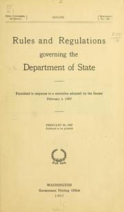 Cover of: Rules and regulations governing the Department of state: Furnished in response to a resolution adopted by the Senate February 1, 1907. February 26, 1907, ordered to be printed