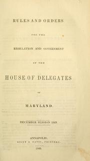 Cover of: Rules and orders for the regulation and government of the House of Delegates by Maryland. General Assembly. House of Delegates, Maryland. General Assembly. House of Delegates