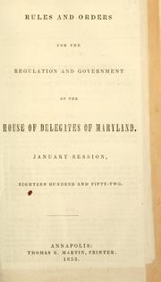 Cover of: Rules and orders for the regulation and government of the House of Delegates by Maryland. General Assembly. House of Delegates, Maryland. General Assembly. House of Delegates