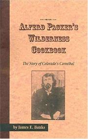 Alferd Packer's Wilderness Cookbook by James E. Banks