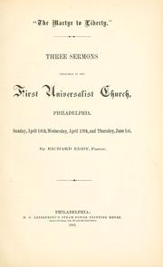 Cover of: martyr to liberty: three sermons preached in the First Universalist Church, Philadelphia, Sunday, April 16th, Wednesday, April 19th, and Thursday, June 1st