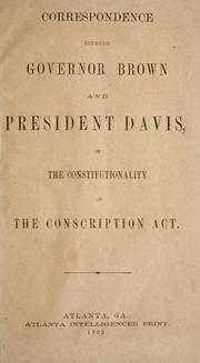 Cover of: Correspondence between Governor Brown and President Davis: on the constitutionality of the Conscription act.