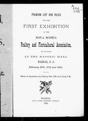 Cover of: Premium list and rules for the first exhibition of the Nova Scotia Poultry and Floricultural Association: to be held at the Masonic Hall, Halifax, N.S., February 26th, 27th and 28th : entries for competition close February 20th, 1878, at 6 o'clock P.M.