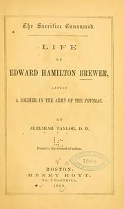 Cover of: The sacrifice consumed.: Life of Edward Hamilton Brewer, lately a soldier in the Army of the Potomac.