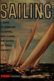Cover of: Sailing: a guide to handling, equipping, maintaining and buying the small sailboat.
