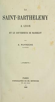 Cover of: Saint-Barthelemy a Lyon et le gouverneur de Mandelot. by Alexandre Puyroche