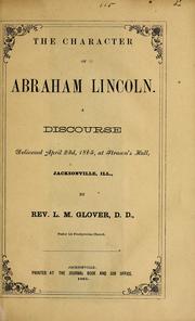 Cover of: The character of Abraham Lincoln: a discourse delivered April 23d, 1865, at Strawn's Hall, Jacksonville, Ill.