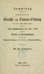 Cover of: Sammlung der in Bezug auf die allgemeine Gerichts- und Concurs-Ordnung in den Jahren 1846-1855 erflossenen, und in der Justiz-Gesetzsammlung von 1835-1846 enthaltenen Gesetze: und Verordnungen nebst der neuen Rotariats-Ordnung und dem Verfahren über Rotariats-Urkunden