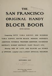 Cover of: The San Francisco original handy block book: (Fifth Edition, 1909).  (Volume 1, Fifty Vara Survey).  All volumes comprise fifty vara survey, one hundred vara survey, South Beach, Mission, Horner's Addition, Potrero, Western Addition, Richmond District, Sunset District, Flint Tract, etc. : showing size of lots and blocks and names of owners, compiled from latest official records.