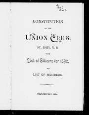 Cover of: Constitution of the Union Club, St. John, N.B.: with list of officers for 1896, and list of members