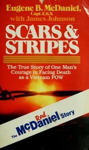 Cover of: Scars and stripes: the true story of one man's courage in facing death as a Vietnam POW