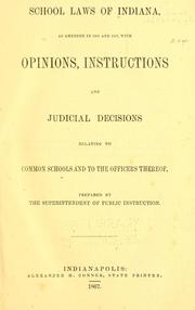 Cover of: School laws of Indiana, as amended in 1865 and 1867: with opinions, instructions and judicial decisions relating to common schools and to the officers thereof