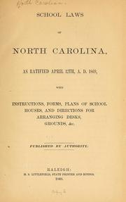 Cover of: School laws of North Carolina, as ratified April 12th, A. D. 1869: with instructions, forms, plans of school houses, and directions for arranging desks, grounds, &c