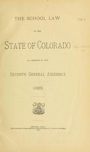 Cover of: The school law of the state of Colorado as amended by the seventh General assembly, 1889 | Colorado
