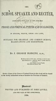 Cover of: The school speaker and reciter, containing upwards  of two hundred: prose and poetical pieces and dialogues in English, French, Greek and Latin, suitable for grammar and common school examinations and exhibitions