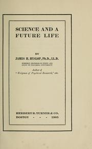 Cover of: Science and a future life by James H. Hyslop, James Hervey Hyslop