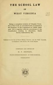 Cover of: The school law of West Virginia: being a complete revision of chapter forty-five of the code as amended and re-enacted at the sessions of the Legislature of 1908, 1909 and 1911, together with the provisions of the Constitution relating to education, blank forms, instructions, etc