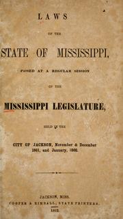 Cover of: Laws of the State of Mississippi: passed at a regular session of the Mississippi Legislature, held in the City of Jackson, November & December, 1861, and January, 1862